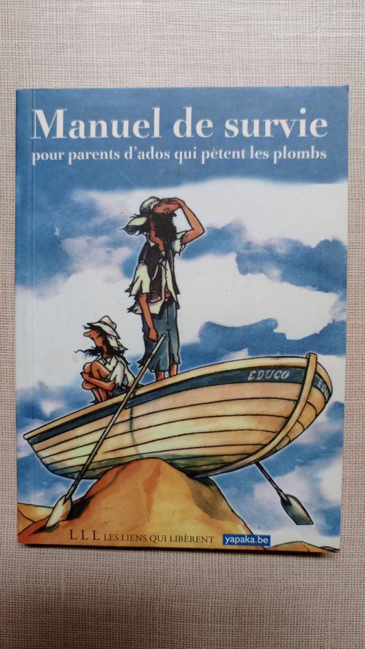 Manuel de survie pour parents d'ados qui pètent les plombs